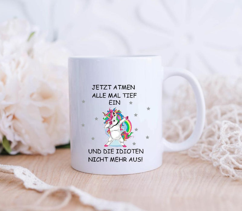 Tasse mit Name Jetzt Atmen alle mal Tief ein und die Idioten nicht mehr aus! Emaillie oder Keramik - CreativMade 